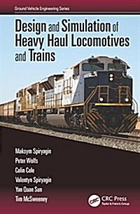 Design and Simulation of Heavy Haul Locomotives and Trains (Hardcover)