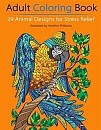 Adult Coloring Book: 29 Animal Designs for Stress Relief (Paperback)