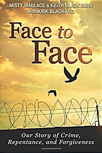 Face to Face: Our Story of Crime, Repentance, and Forgiveness (Paperback)