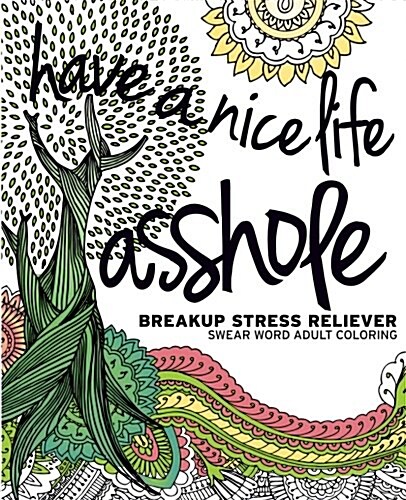 Have a Nice Life Asshole: Breakup Stress Reliever Adult Coloring Book (Paperback)