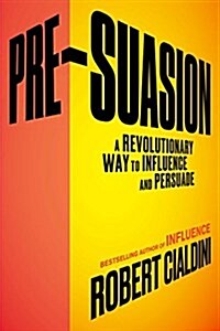 Pre-Suasion: A Revolutionary Way to Influence and Persuade (Hardcover)