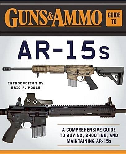 Guns & Ammo Guide to AR-15s: A Comprehensive Guide to Black Guns (Paperback)