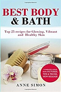 Best Body & Bath: Top 25 Recipes for Glowing, Vibrant and Healthy Skin (Paperback)