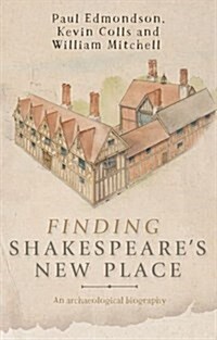 Finding Shakespeares New Place : An Archaeological Biography (Paperback)