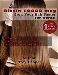 Biotin 10000 mcg: Grow Your Hair Faster (Paperback)