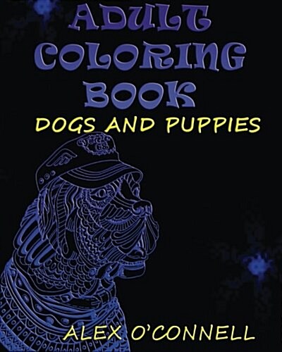 Adult Coloring Book: Dogs and Puppies: Coloring Book for Adults Who Love Dogs! (Paperback)