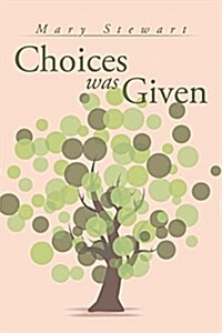 Choices Was Given: Choose Wise (Paperback)