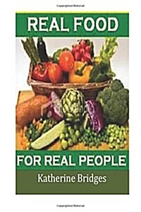 Real Food for Real People: The real potential foods for the people who need sexual energy and power (Paperback)