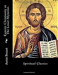Esoteric Christianity or the Lesser Mysteries: Spiritual Classics (Paperback)