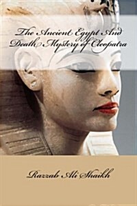 The Ancient Egypt and Death Mystery of Cleopatra (Paperback)