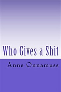 Who Gives a Shit (Paperback)