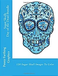 Sugar Skulls - Day of the Dead Bundle: 120 Sugar Skull Images to Color (Paperback)