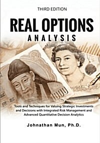 Real Options Analysis (Third Edition): Tools and Techniques for Valuing Strategic Investments and Decisions with Integrated Risk Management and Advanc (Paperback)