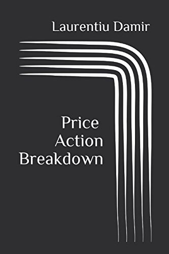 Price Action Breakdown: Exclusive Price Action Trading Approach to Financial Markets (Paperback)