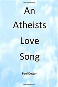 An Athiests Love Song (Paperback)