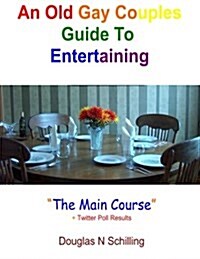 An Old Gay Couples Guide to Entertaining: The Main Course (Paperback)