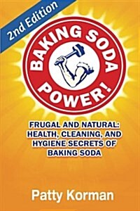 Baking Soda Power! Frugal, Natural, and Health Secrets of Baking Soda (2nd Ed.) (Paperback)