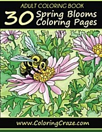 Adult Coloring Book: 30 Spring Blooms Coloring Pages (Paperback)