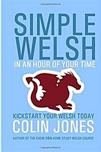 Simple Welsh in an Hour of Your Time: Kickstart Your Welsh Today (Paperback)