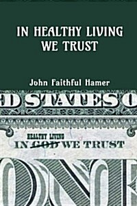 In Healthy Living We Trust (Paperback)