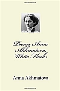 Poems Anna Akhmatova. White Flock (Paperback, Large Print)