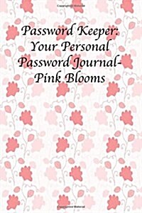 Password Keeper: Your Personal Password Journal- Pink Blooms (Paperback)