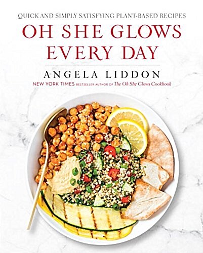 Oh She Glows Every Day: Quick and Simply Satisfying Plant-Based Recipes: A Cookbook (Paperback)