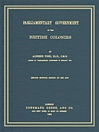 Parliamentary Government in the British Colonies (Hardcover, Reprint)