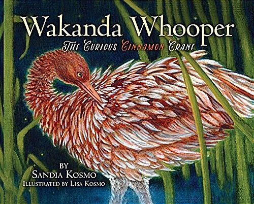 Wakanda Whooper: The Curious Cinnamon Crane (Hardcover)