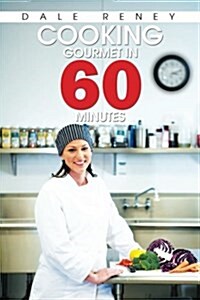 Cooking Gourmet in 60 Minutes (Paperback)