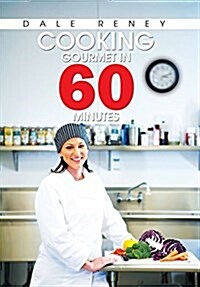 Cooking Gourmet in 60 Minutes (Hardcover)