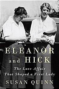 Eleanor and Hick: The Love Affair That Shaped a First Lady (Hardcover)