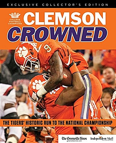 Clemson Crowned: The Tigers Historic Run to the National Championship (Paperback)