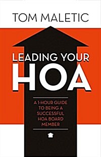 Leading Your Hoa: A 1-Hour Guide to Being a Successful Hoa Board Member Volume 1 (Paperback)