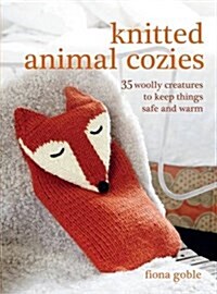 Knitted Animal Cozies : 35 Woolly Creatures to Keep Things Safe and Warm (Paperback)