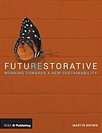 FutuREstorative : Working Towards a New Sustainability (Paperback)