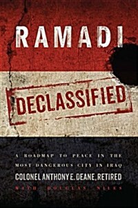 Ramadi Declassified: A Roadmap to Peace in the Most Dangerous City in Iraq (Hardcover)