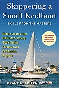 Skippering a Small Keelboat: Skills from the Masters: Modern Lessons from the Fastest-Growing Global Sailing Education and Certification Program (Paperback)