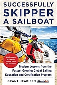 Successfully Skipper a Sailboat: Modern Lessons from the Fastest-Growing Global Sailing Education and Certification Program (Paperback)