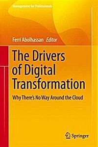 The Drivers of Digital Transformation: Why Theres No Way Around the Cloud (Hardcover, 2017)