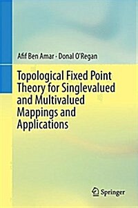 Topological Fixed Point Theory for Singlevalued and Multivalued Mappings and Applications (Hardcover)