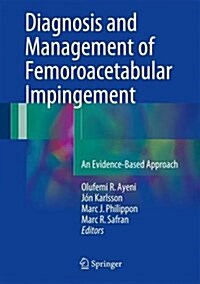 Diagnosis and Management of Femoroacetabular Impingement: An Evidence-Based Approach (Hardcover, 2017)