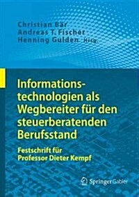 Informationstechnologien ALS Wegbereiter F? Den Steuerberatenden Berufsstand: Festschrift F? Professor Dieter Kempf (Hardcover, 1. Aufl. 2016)