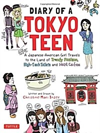 Diary of a Tokyo Teen: A Japanese-American Girl Travels to the Land of Trendy Fashion, High-Tech Toilets and Maid Cafes (Paperback)
