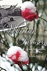 Winter Roses: A Story of Lost Love and Lost War (Paperback)