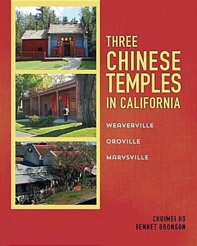 Three Chinese Temples in California: Marysville, Oroville, Weaverville (Paperback)