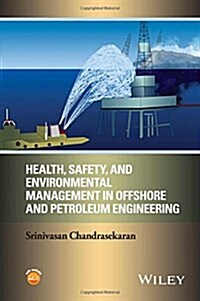 Health, Safety, and Environmental Management in Offshore and Petroleum Engineering (Hardcover)