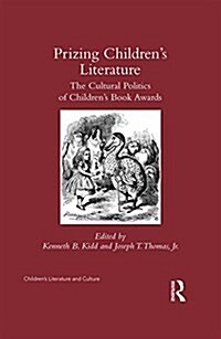 Prizing Childrens Literature : The Cultural Politics of Children’s Book Awards (Hardcover)