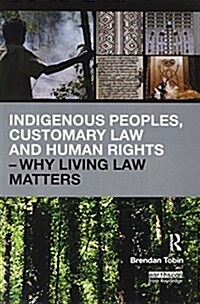 Indigenous Peoples, Customary Law and Human Rights – Why Living Law Matters (Paperback)