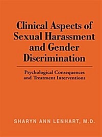 Clinical Aspects of Sexual Harassment and Gender Discrimination : Psychological Consequences and Treatment Interventions (Paperback)